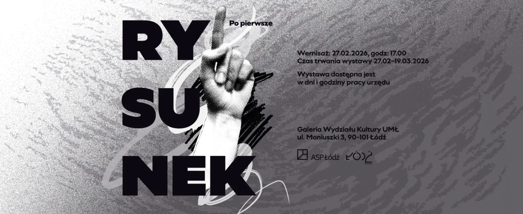 Poziomy czarno-biały plakat wystawy Po pierwsze, rysunek. Wielkie litery słowa RYSUNEK rozdzielono na trzy wiersze i nałożono na szkic dłoni oraz delikatne rysunkowe struktury.